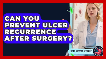 Can You Prevent Ulcer Recurrence After Surgery? - Ulcer Support Network