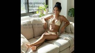 Celeste O’Connor feat. Remy Ma &amp; Kenzo B - You Gots To Sexy (Prod. By Uncle Luke)
