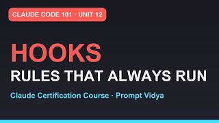 Claude Code 101: Hooks — Rules That ALWAYS Run | Claude Certification | Unit 12