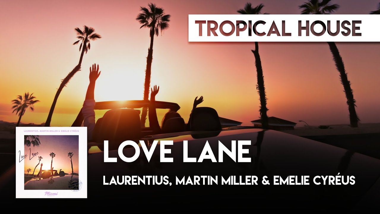 Tropical House | Laurentius, Martin Miller & Emelie Cyréus - Love Lane