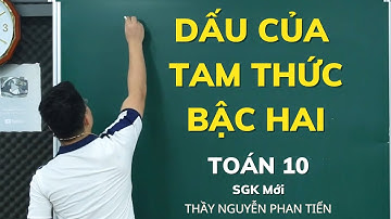 Bài 3. Dấu Của Tam Thức Bậc Hai (Full dạng) - Toán 10 (SGK Mới) || Thầy Nguyễn Phan Tiến