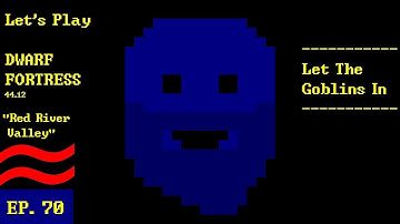 Episode 70: Let The Goblins In -- Dwarf Fortress: Red River Valley