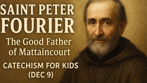 Saint Peter Fourier | The Good Father of Mattaincourt | Catechism for Kids (Dec 9)