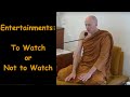 Entertainments to watch or not to watch  ajahn dhammasiha  dhamma talk at dhammagiri