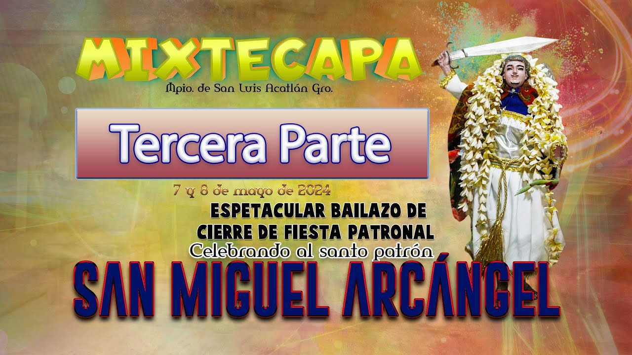 Tercera Parte Fiesta Patronal en honor a San Miguel Arcángel, Mixtecapa, Gro. 7 y 8 de mayo de 2024