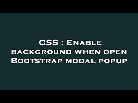 CSS : Enable background when open Bootstrap modal popup