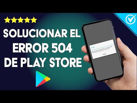 Cómo Solucionar el Error 504 de la Play Store Fácilmente