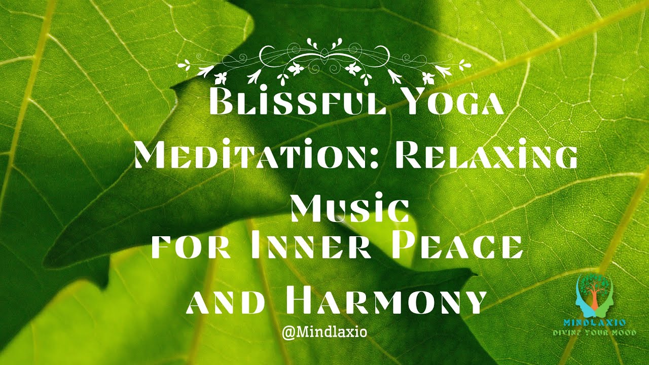 Blissful Yoga Meditation Relaxing Music for Inner Peace and Harmony By ...