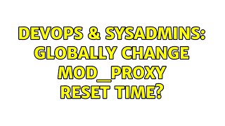 Famous DevOps & SysAdmins: Globally change mod_proxy reset time? Net Worth