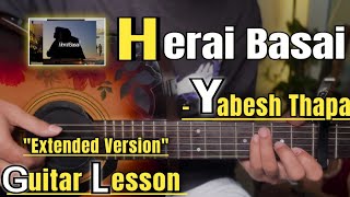 Herai Basai - Yabesh Thapa | Guitar Lesson | Plucking &amp; Chords | (Extended Version)