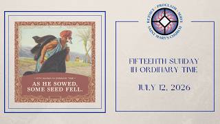 15th Sunday in Ordinary Time | July 12, 2026