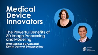 The Powerful Benefits of 3D Image Processing and Modeling with Rebecca Bryan and Kerim Genc