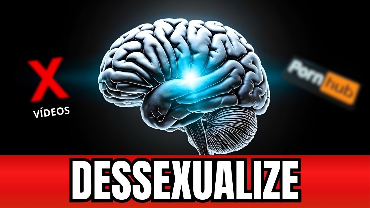 Como 'DESSEXUALIZAR' o Cérebro Pode Transformar Sua Vida - YouTube