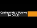Conhecendo o Ubuntu 20.04 LTS