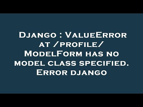 Django : ValueError at /profile/ ModelForm has no model class specified. Error django