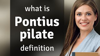 Pontius pilate | what is PONTIUS PILATE definition