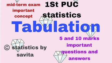 Tabulation|1St PUC statistics|5 and 10 marks important concept|midterm exam important concept