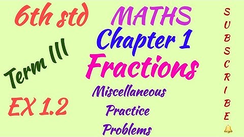 6th std/MATHS/Term III/Chapter 1/Fractions/EX 1.2 /Miscellaneous Practice Problems