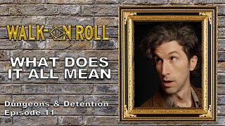 WHAT DOES IT ALL MEAN | Dungeons & Detention Episode 11 | Walk-On Roll |