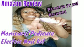 Amazon Review| Manicure| Pedicure Electric Nail kit | Review it w/ Brandi