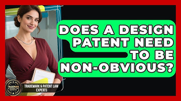 Does A Design Patent Need To Be Non-obvious? - Trademark and Patent Law Experts