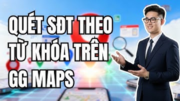 Cách Quét SĐT Theo Từ Khóa Trên Google Maps 2025