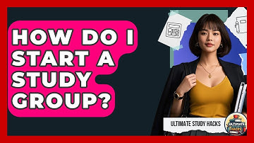 How Do I Start A Study Group? - Ultimate Study Hacks