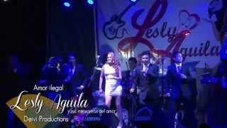 AMOR ILEGAL   LESLY AGUILA Y SUS MENSAJEROS DEL AMOR   CONCIERTO 2015 HD