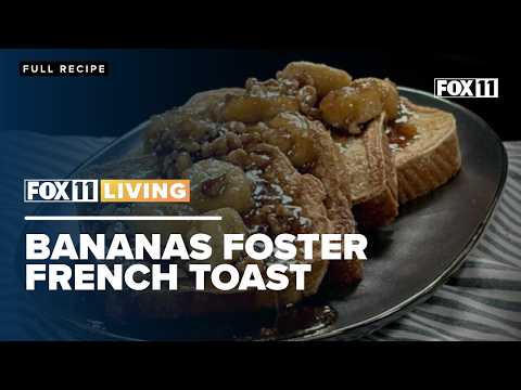 Recipe for Bananas Foster French Toast; Spice up your breakfast with FOX 11 Living