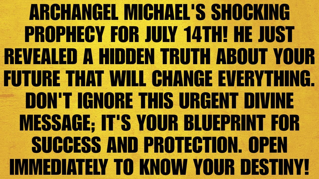 🔴 ARCHANGEL MICHAEL'S SHOCKING PROPHECY FOR JULY 14TH! HE JUST REVEALED A HIDDEN TRUTH ABOUT YOUR..