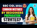 SSC CGL Preparation 2026 Tamil | SSC CGL 2026 Strategy for Beginners in Tamil | Mistakes to Avoid?