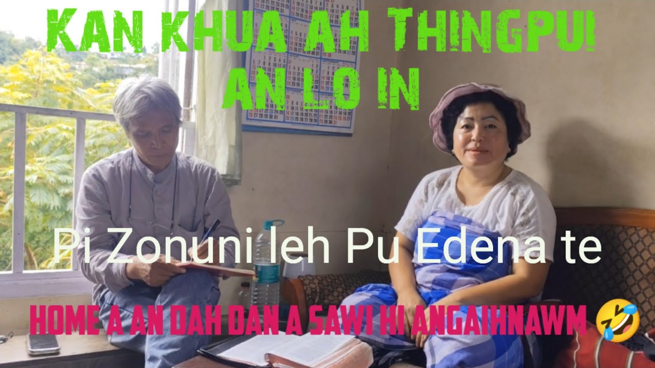 Pi Zonuni leh Pu Edena kan khua ah kan inhmu hlauh mai, Thingpui an lo in .Kan Nu nasa hle mai