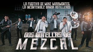 La Fugitiva De Mike Miramontes Ft La Incontenible Banda Astilleros - Dos Botellas De Mezcal(En Vivo)