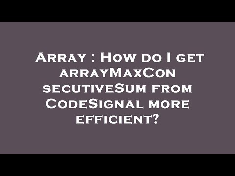 Array : How do I get arrayMaxConsecutiveSum from CodeSignal more efficient?