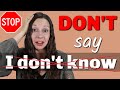 STOP saying "I DON'T KNOW": Advanced English Vocabulary