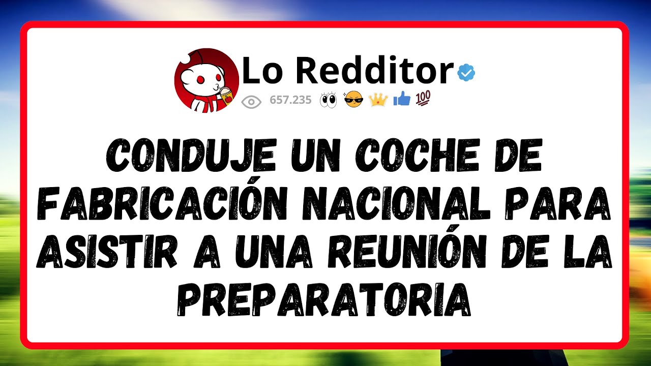 Conduje Un Coche De Fabricación Nacional Para Asistir A Una Reunión De La Preparatoria