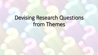 Devising Research Questions from Themes