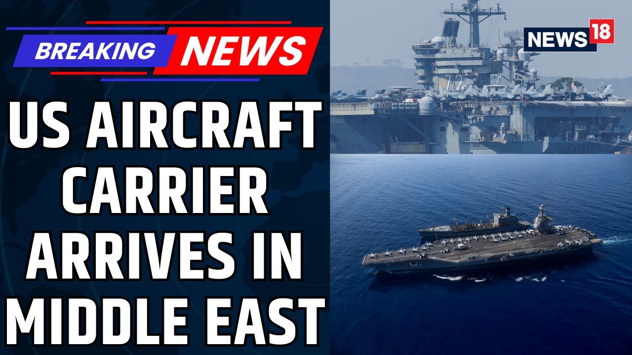 BREAKING: US Aircraft Carrie Arrives in Middle East, Iran Says ‘We Will Respond’ | Latest | News18