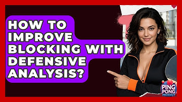 How To Improve Blocking With Defensive Analysis? - Ping Pong Prodigy