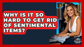 Why Is It So Hard To Get Rid Of Sentimental Items? - Your Organization Mentor