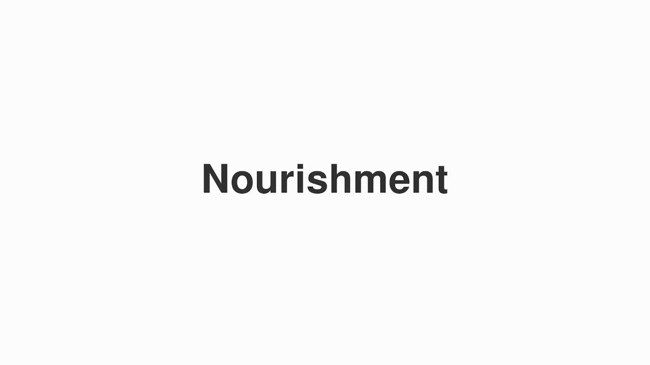 How to Pronounce "Nourishment"