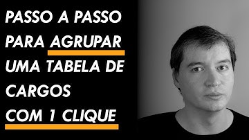 Ex #036 - Passo a passo para agrupar uma tabela de cargos com 1 clique | Excel VBA