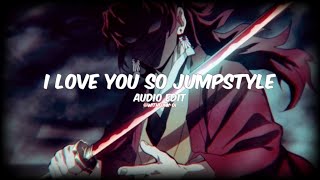 I LOVE YOU SO JUMPSTYLE - HUSSVRX (EDIT AUDIO)