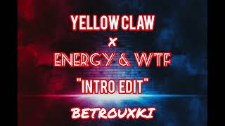 Yellow Claw - Energy &amp; WTF - Intro Edit [BetrowsKi]