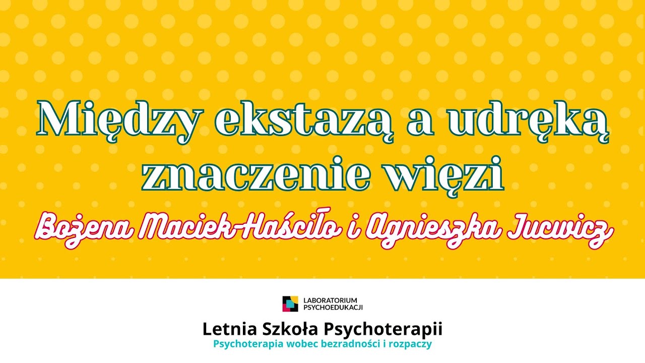 Letnia Szkoła Psychoterapii 2022 - Bożena Maciek-Haściło i Agnieszka Jucewicz