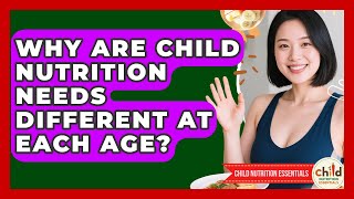 Why Are Child Nutrition Needs Different At Each Age? - Child Nutrition Essentials