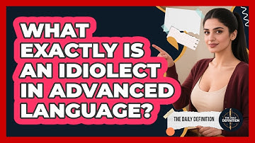 What Exactly Is An Idiolect In Advanced Language? - The Daily Definition