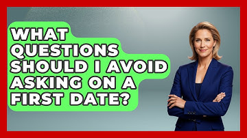 What Questions Should I Avoid Asking on a First Date? | The Love Workshop