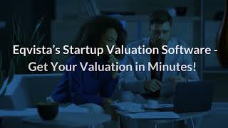 Eqvista’s Startup Valuation Software - Get Your Valuation in Minutes!