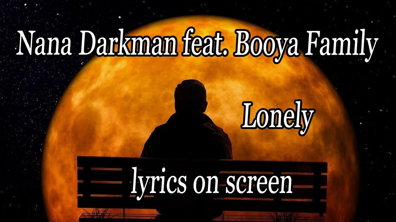 Watch Nana Darkman feat. Booya Family - Lonely - lyrics (remastered) on YouTube Watch Nana Darkman feat. Booya Family - Lonely - lyrics (remastered) on YouTube